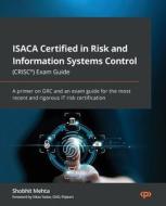 ISACA Certified in Risk and Information Systems Control (CRISC(R)) Exam Guide: A primer on GRC and an exam guide for the most recent and rigorous IT r di Shobhit Mehta edito da PACKT PUB