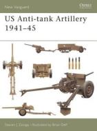 US Anti-tank Artillery, 1941-45 di Steven Zaloga edito da Bloomsbury Publishing PLC