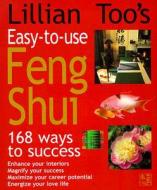 Lillian Too\'s Easy To Use Feng Shui di Lillian Too edito da Pavilion Books