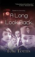 A Long Look Back... di Tom Tottis edito da New Generation Publishing