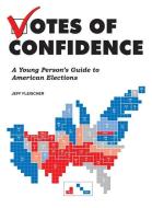 Votes of Confidence: A Young Person's Guide to American Elections di Jeff Fleischer edito da ZEST BOOKS