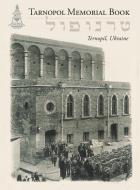 Tarnopol Volume (Ternopil, Ukraine) edito da Jewishgen.Inc