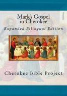 Mark's Gospel in Cherokee: Expanded Bilingual Edition di Rev Johannah Meeks Ries, Dale Walosi Ries, Brian Wilkes edito da Createspace Independent Publishing Platform
