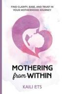 Mothering from Within di Kaili Ets edito da YGTMAMA Inc.