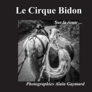 Le cirque Bidon di Alain Gaymard edito da Books on Demand