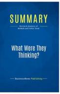 Summary: What Were They Thinking? di Businessnews Publishing edito da Business Book Summaries