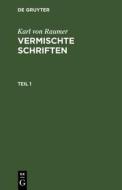 Vermischte Schriften, Teil 1, Vermischte Schriften Teil 1 di Karl Von Raumer edito da De Gruyter