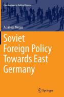 Soviet Foreign Policy Towards East Germany di Achilleas Megas edito da Springer International Publishing