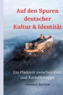 Auf den Spuren deutscher Kultur & Identität - Ein Plädoyer zwischen Kant und Kartoffelsuppe di Hermann Selchow edito da tredition