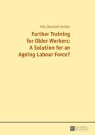 Further Training for Older Workers: A Solution for an Ageing Labour Force? di Hila Zboralski-Avidan edito da Lang, Peter GmbH