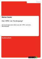 Die OPEC im Niedergang? di Marius Sauter edito da GRIN Verlag