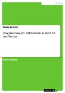 Deregulierung des Luftverkehrs in den USA und Europa di Andreas Kern edito da GRIN Publishing