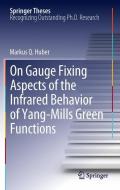 On Gauge Fixing Aspects of the Infrared Behavior of Yang-Mills Green Functions di Markus Q. Huber edito da Springer-Verlag GmbH