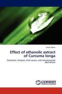 Effect of ethanolic extract of Curcuma longa di Farah Jabbar edito da LAP Lambert Academic Publishing
