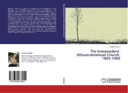 The Independent African-American Church 1865-1900 di Saskia Teulings edito da LAP Lambert Academic Publishing