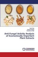 Anti-fungal Activity Analysis Of Economically Important Plant Extracts di Kajal Patel, Debayan Baidya, Kirankumar Patel edito da Lap Lambert Academic Publishing