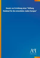 Gesetz zur Errichtung einer "Stiftung Denkmal für die ermordeten Juden Europas" edito da Outlook Verlag