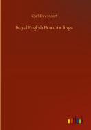 Royal English Bookbindings di Cyril Davenport edito da Outlook Verlag
