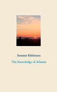 The Knowledge of Atlantis di Susanne Edelmann edito da Books on Demand