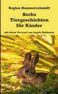 Sechs Tiergeschichten für Kinder di Regina Hammerschmidt edito da Books on Demand