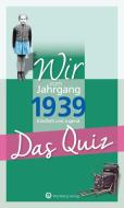 Wir vom Jahrgang 1939 - Das Quiz di Helmut Blecher edito da Wartberg Verlag