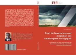 Droit de l'environnement et gestion des catastrophes écologiques di Guy Jules Kounga edito da Editions universitaires europeennes EUE