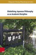 Globalizing Japanese Philosophy as an Academic Discipline edito da V & R Unipress GmbH