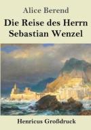 Die Reise des Herrn Sebastian Wenzel (Großdruck) di Alice Berend edito da Henricus - Edition Deutsche Klassik GmbH, Berlin