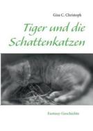 Tiger Und Die Schattenkatzen di Gisa C Christoph edito da Books On Demand