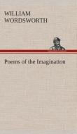 Poems of the Imagination di William Wordsworth edito da Tredition Classics