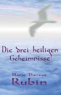 Die Drei Heiligen Geheimnisse di Marie Therese Rubin edito da Rubinenergie-Verlag Gmbh