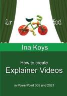How To Create Explainer Videos di Ina Koys edito da Computertrainerin.de