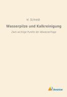 Wasserpilze und Kalkreinigung di H. Schreib edito da Literaricon Verlag UG