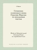 Works Of Solovetsk Monk Gerasim Firsov On Unpublished Texts di G Firsov edito da Book On Demand Ltd.