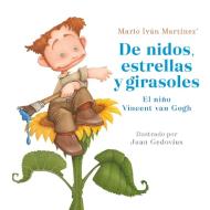 de Nidos, Estrellas Y Girasoles. El Niño Vincent Van Gogh di Mario Ivan Martinez edito da ALFAGUARA INFANTIL