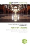 Aerius Of Sebaste edito da Alphascript Publishing