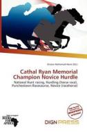 Cathal Ryan Memorial Champion Novice Hurdle edito da Dign Press