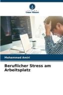 Beruflicher Stress am Arbeitsplatz di Mohammad Amiri edito da Verlag Unser Wissen