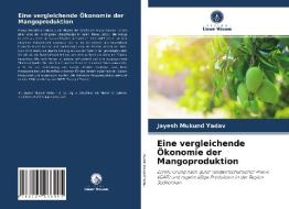 Eine vergleichende Ökonomie der Mangoproduktion di Jayesh Mukund Yadav edito da Verlag Unser Wissen