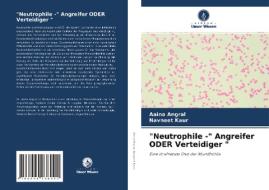 "Neutrophile -" Angreifer ODER Verteidiger " di Aaina Angral, Navneet Kaur edito da Verlag Unser Wissen
