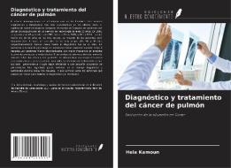 Diagnóstico y tratamiento del cáncer de pulmón di Hela Kamoun edito da Ediciones Nuestro Conocimiento