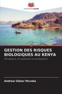 GESTION DES RISQUES BIOLOGIQUES AU KENYA di Andrew Oduor Muruka edito da Editions Notre Savoir