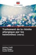 Traitement de la rhinite allergique par les helminthes (vers) di Ashley Croft, Peter Bager, Sushil Kumar edito da Editions Notre Savoir