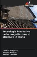 Tecnologie innovative nella progettazione di strutture in legno di Shahide Dehghan, Hoosein Norouzi, Hossein Gholami edito da Edizioni Sapienza