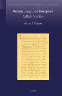 Reconciling Indo-European Syllabification di Adam Cooper edito da BRILL ACADEMIC PUB