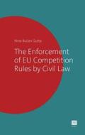 The Enforcement of Eu Competition Rules by Civil Law di Nina Bucan Gutta edito da MAKLU PUBL