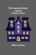 The Haunted Hotel di Wilkie Collins edito da Alpha Editions