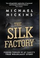 The Silk Factory: Finding Threads of My Family's True Holocaust Story di Michael Hickins edito da AMSTERDAM PUBLISHERS