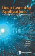 Deep Learning Applications: In Computer Vision, Signals and Networks edito da WORLD SCIENTIFIC PUB CO INC