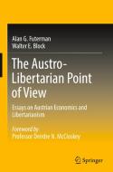The Austro-Libertarian Point of View: Essays on Austrian Economics and Libertarianism di Alan G. Futerman, Walter E. Block edito da SPRINGER NATURE